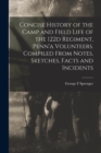 Concise History of the Camp and Field Life of the 122d Regiment, Penn'a Volunteers. Compiled From Notes, Sketches, Facts and Incidents - Book