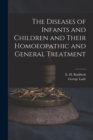 The Diseases of Infants and Children and Their Homoeopathic and General Treatment - Book