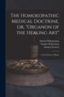 The Homoeopathic Medical Doctrine, or, "Organon of the Healing Art" : a New System of Physic - Book