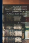 London Parish Registers. Marriages at St. James's, Duke's Place, From 1668 to 1837; 2 - Book