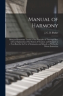 Manual of Harmony : Being an Elementary Treatise of the Principles of Thorough Bass, With an Explanation of the System of Notation, and Designed as a Text-book for the Use of Seminaries and Schools, a - Book