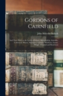 Gordons of Cairnfield : and Their Hold on the Lands of Echres, Auchinhalrig, Arneidlie, Cufurrach, Mayne, Myrieton, Coynach, Whitburn, Lunan, Briggs, Arradoul and Rosieburn - Book