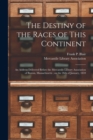 The Destiny of the Races of This Continent : an Address Delivered Before the Mercantile Library Association of Boston, Massachusetts; on the 26th of January, 1859 - Book