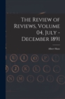 The Review of Reviews, Volume 04, July - December 1891 - Book