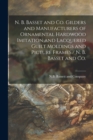 N. B. Basset and Co. Gilders and Manufacturers of Ornamental Hardwood Imitation and Lacquered Guilt Moldings and Picture Frames / N. B. Basset and Co. - Book