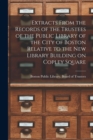 Extracts From the Records of the Trustees of the Public Library of the City of Boston Relative to the New Library Building on Copley Square - Book