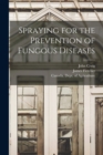 Spraying for the Prevention of Fungous Diseases [microform] - Book