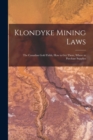 Klondyke Mining Laws [microform] : the Canadian Gold Fields, How to Get There, Where to Purchase Supplies - Book