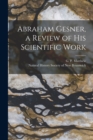 Abraham Gesner, a Review of His Scientific Work [microform] - Book