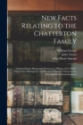 New Facts Relating to the Chatterton Family : Gathered From Manuscript Entries in a "History of the Bible" Which Once Belonged to the Parents of Thomas Chatterton the Poet and From Parish Registers - Book