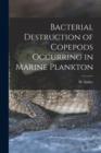 Bacterial Destruction of Copepods Occurring in Marine Plankton [microform] - Book