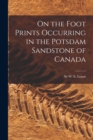 On the Foot Prints Occurring in the Potsdam Sandstone of Canada [microform] - Book