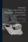 Animal Locomotion or Walking, Swimming, and Flying : With a Dissertation on Aeronautics - Book