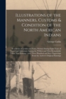 Illustrations of the Manners, Customs & Condition of the North American Indians [microform] : in a Series of Letters and Notes, Written During Eight Years of Travel and Adventure Among the Wildest and - Book