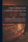 The Canadian Cricketer's Guide [microform] : Containing Photographs and Biographical Sketch of a Prominent Cricketer, History of Cricket, Hints on the Game, the Clubs of Canada, Prospects of the Comin - Book