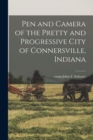 Pen and Camera of the Pretty and Progressive City of Connersville, Indiana - Book