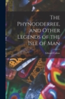 The Phynodderree, and Other Legends of the Isle of Man - Book