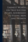 Earnest Words on True Success in Life, Addressed to Young Men and Women - Book