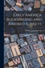 Early America Bookbinding and Kindred Subjects - Book