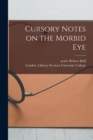 Cursory Notes on the Morbid Eye [electronic Resource] - Book