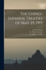 The Chino-Japanese Treaties of May 25, 1915 - Book