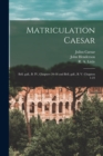 Matriculation Caesar [microform] : Bell. Gall., B. IV, Chapters 20-38 and Bell. Gall., B. V. Chapters 1-23 - Book