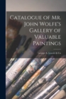 Catalogue of Mr. John Wolfe's Gallery of Valuable Paintings - Book