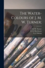 The Water-colours of J. M. W. Turner; - Book