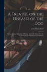 A Treatise on the Diseases of the Dog; Being a Manual of Canine Pathology. Especially Adapted for the Use of Veterinary Practitioners and Students - Book
