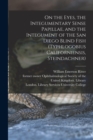 On the Eyes, the Integumentary Sense Papillae, and the Integument of the San Diego Blind Fish (Typhlogobius Californiensis, Steindachner) [electronic Resource] - Book