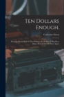 Ten Dollars Enough. : Keeping House Well on Ten Dollars a Week; How It Has Been Done; How It May Be Done Again - Book