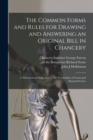 The Common Forms and Rules for Drawing and Answering an Original Bill in Chancery : as Directed and Suggested by the New Orders of Court and Reported Cases - Book