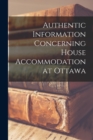 Authentic Information Concerning House Accommodation at Ottawa [microform] - Book
