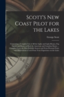 Scott's New Coast Pilot for the Lakes [microform] : Containing a Complete List of All the Lights and Light-houses, Fog Signals and Buoys on Both the American and Canadian Shores ... Compiled From the - Book