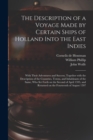 The Description of a Voyage Made by Certain Ships of Holland Into the East Indies : With Their Adventures and Success, Together With the Description of the Countries, Towns, and Inhabitants of the Sam - Book