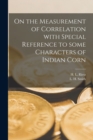 On the Measurement of Correlation With Special Reference to Some Characters of Indian Corn - Book