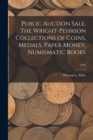 Public Auction Sale, The Wright-Pehrson Collections of Coins, Medals, Paper Money, Numismatic Books; 1918 - Book