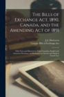 The Bills of Exchange Act, 1890, Canada, and the Amending Act of 1891 [microform] : With Notes and Illustrations From Canadian, English and American Decisions, and References to Ancient and Modern Fre - Book