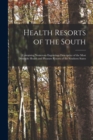 Health Resorts of the South : Containing Numerous Engravings Descriptive of the Most Desirable Health and Pleasure Resorts of the Southern States - Book