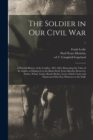 The Soldier in Our Civil War : a Pictorial History of the Conflict, 1861-1865, Illustrating the Valor of the Soldier as Displayed on the Battle-field, From Sketches Drawn by Forbes, Waud, Taylor, Bear - Book