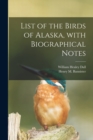 List of the Birds of Alaska, With Biographical Notes - Book