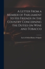 A Letter From a Member of Parliament to His Friends in the Country Concerning the Duties on Wine and Tobacco - Book