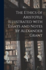 The Ethics of Aristotle Illustrated With Essays and Notes by Alexander Grant - Book