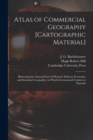 Atlas of Commercial Geography [cartographic Material] : Illustrating the General Facts of Physical, Political, Economic, and Statistical Geography, on Which International Commerce Depends - Book