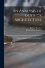 An Analysis of Gothick Architecture : Illustrated by a Series of Upwards of Seven Hundred Examples of Doorways, Windows, Etc., and Accompanied With Remarks on the Several Details of an Ecclesiastical - Book