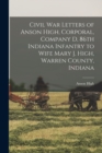 Civil War Letters of Anson High, Corporal, Company D, 86th Indiana Infantry to Wife Mary J. High, Warren County, Indiana - Book