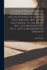 A Sermon Preached in St. Peter's Church, Cobourg, on the Evening of Sunday, 9th February, 1879, After the Funeral of the Right Rev. A. N. Bethune, D.D., D.C.L., Late Lord Bishop of Toronto [microform] - Book
