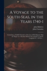 A Voyage to the South-Seas, in the Years 1740-1 : Containing, a Faithful Narrative of the Loss of His Majesty's Ship the Wager on a Desolate Island in the Latitude 47 South, Longitude 81: 40 West ... - Book
