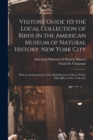 Visitors' Guide to the Local Collection of Birds in the American Museum of Natural History, New York City : With an Annotated List of the Birds Known to Occur Within Fifty Miles of New York City - Book