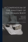 A Compendium of the Anatomy of the Human Body [electronic Resource] : Intended Principally for the Use of Students - Book